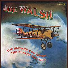 Joe Walsh : The Smoker You Drink, the Player You Get